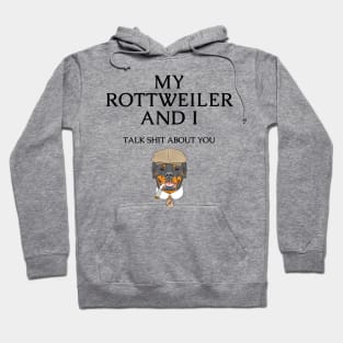 Rottweiler Dog Funny Quote - My Rottweiler and I talk shit about you Hoodie